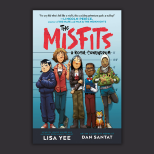 The Misfits: A Royal Conundrum by Lisa Yee & Dan Santat