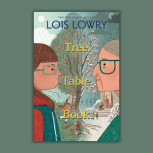 Tree. Table. Book. by Lois Lowry