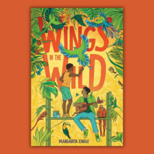Wings in the Wild by Margarita Engle