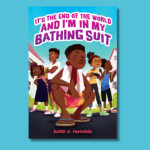 It’s the End of the World and I’m in My Bathing Suit  by Justin A. Reynolds