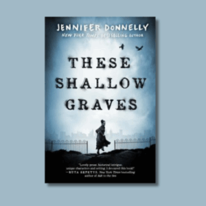 These Shallow Graves by Jennifer Donnelly