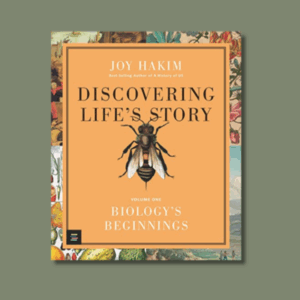 Discovering Life’s Story Vol. 1: Biology’s Beginnings by Joy Hakim