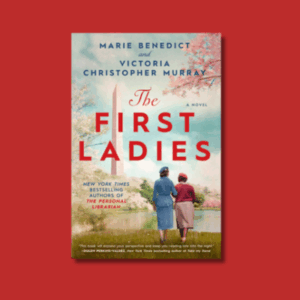 The First Ladies by Marie Benedict & Victoria Christopher Murray