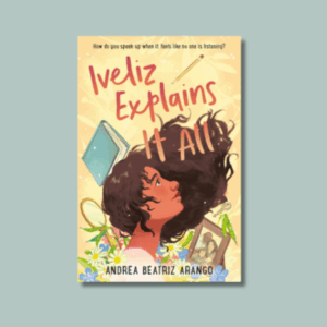 Iveliz Explains It All by Andrea Beatriz Arango