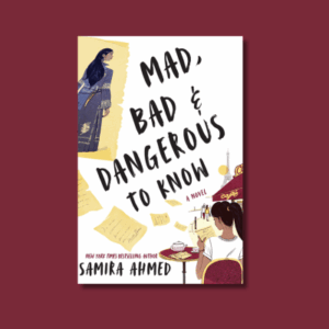 Mad, Bad & Dangerous to Know by Samira Ahmed