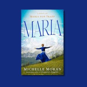 Maria: A Novel of Maria von Trapp by Michelle Moran