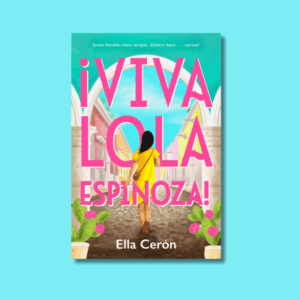 ¡Viva Lola Espinoza! by Ella Cerón