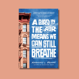 A Bird in the Air Means We Can Still Breathe by Mahogany L. Browne