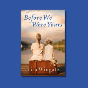 Before We Were Yours by Lisa Wingate
