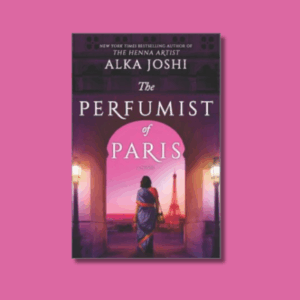 The Perfumist of Paris by Alka Joshi