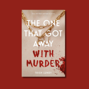 The One That Got Away with Murder by Trish Lundy