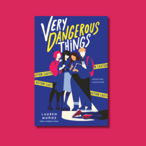 Very Dangerous Things by Lauren Muñoz