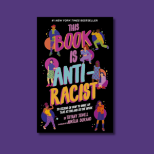 This Book Is Anti-Racist by Tiffany Jewell