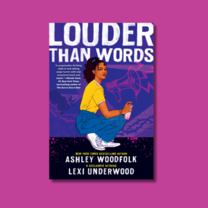 Louder Than Words by Ashley Woodfolk and Lexi Underwood