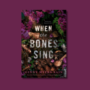 When the Bones Sing by Ginny Meyers Sain