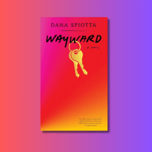 Wayward by Dana Spiotta