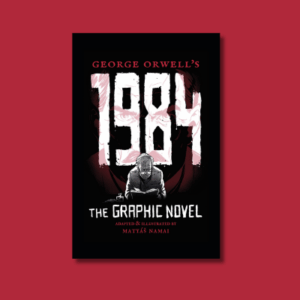 1984: The Graphic Novel by George Orwell, adapted by Fido Nesti
