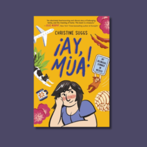 ¡Ay, Mija!: My Bilingual Summer in Mexico by Christine Suggs