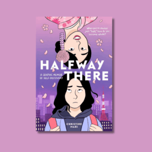 Halfway There: A Graphic Memoir of Self-Discovery by Christine Mari