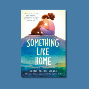 Something Like Home by Andrea Beatriz Arango