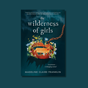The Wilderness of Girls by Madeline Claire Franklin