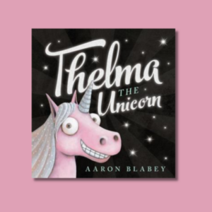 Thelma the Unicorn by Aaron Blabey