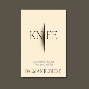 Knife: Meditations After an Attempted Murder by Salman Rushdie