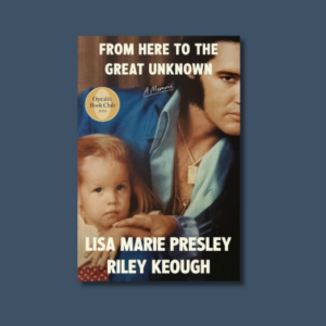 From Here to the Great Unknown by Lisa Marie Presley, Riley Keough