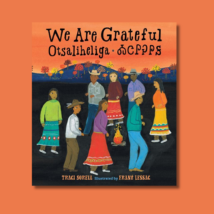 We Are Grateful: Otsaliheliga by Traci Sorell