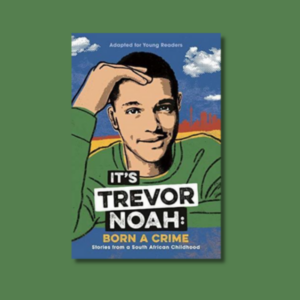 It’s Trevor Noah: Born a Crime by Trevor Noah