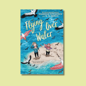 Flying Over Water by Shannon Hitchcock & N.H. Senzai