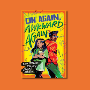 On Again, Awkward Again by Erin Entrada Kelly and Kwame Mbalia