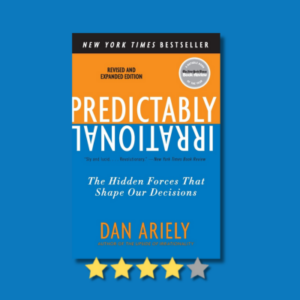 Predictably Irrational: The Hidden Forces That Shape Our Decisions by Dan Ariely