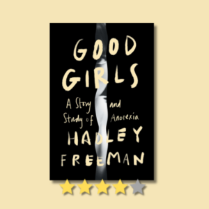 Good Girls: A Story and Study of Anorexia by Hadley Freeman