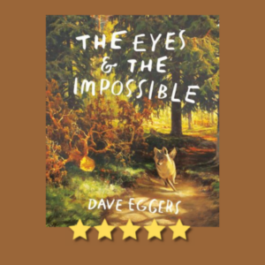 The Eyes and the Impossible by Dave Eggers