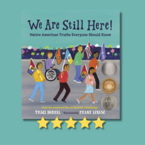 We Are Still Here!: Native American Truths Everyone Should Know by Traci Sorell & Frané Lessac