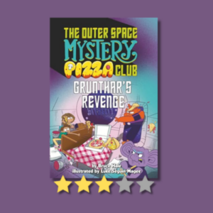 The Outer Space Mystery Pizza Club: Grunthar’s Revenge by Bruce Hale & Luke Séguin-Magee