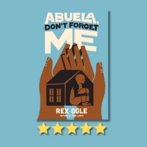 Abuela, Don’t Forget Me by Rex Ogle