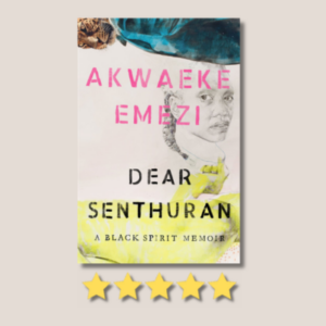 Dear Senthuran: A Black Spirit Memoir by Akwaeke Emezi