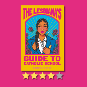 The Lesbiana’s Guide to Catholic School by Sonora Reyes