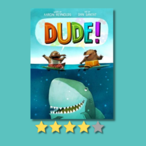 Dude! by Aaron Reynolds & Dan Santat