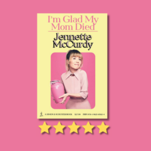 I’m Glad My Mom Died by Jennette McCurdy