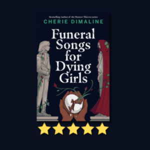Funeral Songs for Dying Girls by Cherie Dimaline