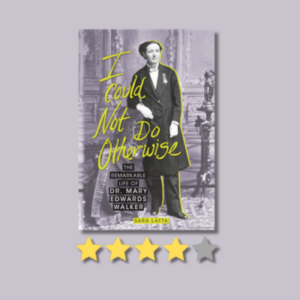 I Could Not Do Otherwise: The Remarkable Life of Dr. Mary Edwards Walker by Sara Latta