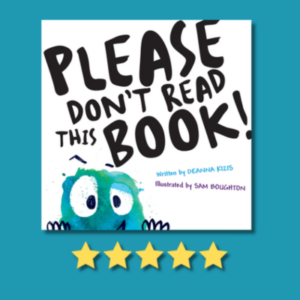 Please Don’t Read This Book! by Deanna Kizis & Sam Boughton