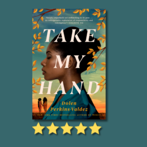Take My Hand by Dolen Perkins-Valdez
