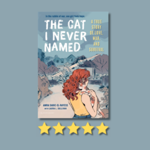 The Cat I Never Named : A True Story of Love, War, and Survival by Amra Sabic-El-Rayess, Laura L. Sullivan