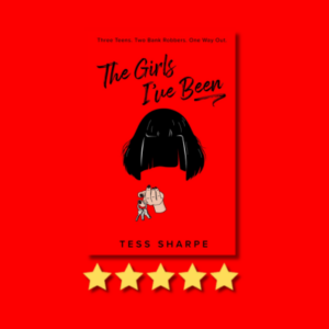 The Girls I’ve Been by Tess Sharpe