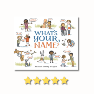 What’s Your Name? by Bethanie Deeney Murguia